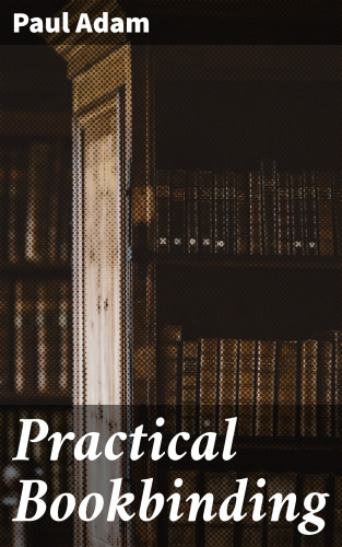 Paul Adam: Practical Bookbinding