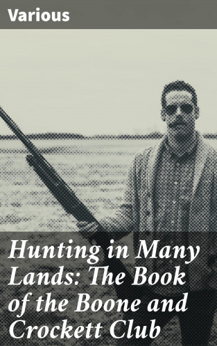 Diverse: Hunting in Many Lands: The Book of the Boone and Crockett Club