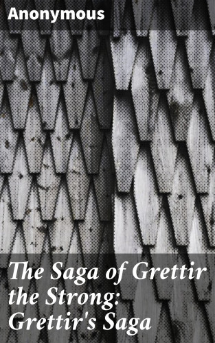 Anonymous: The Saga of Grettir the Strong: Grettir's Saga