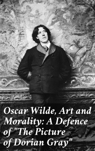 Diverse: Oscar Wilde, Art and Morality: A Defence of "The Picture of Dorian Gray"