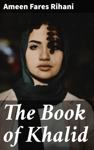 Ameen Fares Rihani: The Book of Khalid