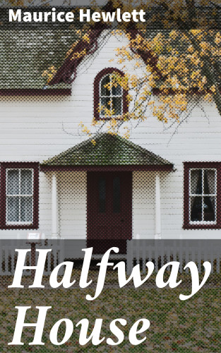 Maurice Hewlett: Halfway House