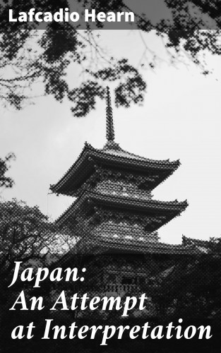 Lafcadio Hearn: Japan: An Attempt at Interpretation