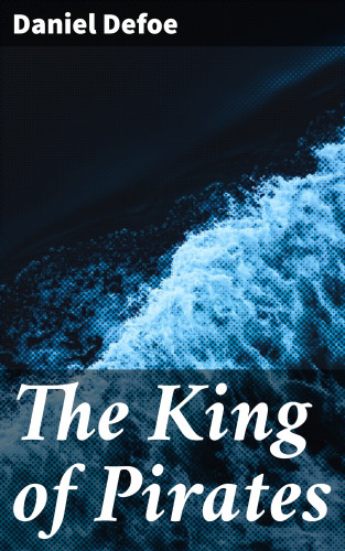 Daniel Defoe: The King of Pirates