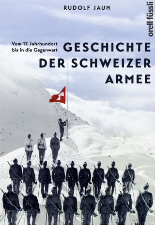 Rudolf Jaun: Geschichte der Schweizer Armee