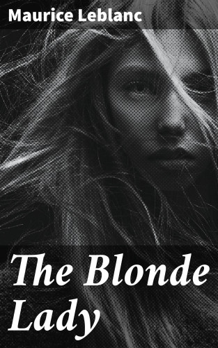 Maurice Leblanc: The Blonde Lady