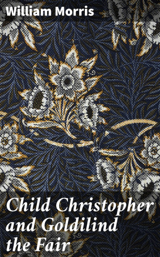 William Morris: Child Christopher and Goldilind the Fair