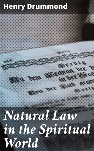 Henry Drummond: Natural Law in the Spiritual World