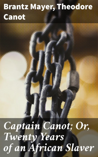 Brantz Mayer, Theodore Canot: Captain Canot; Or, Twenty Years of an African Slaver