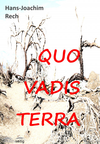 Hans-Joachim Rech: QUO VADIS TERRA