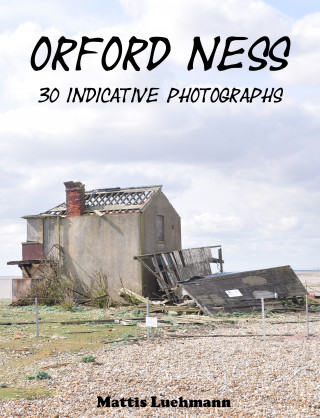 Mattis Lühmann: Orford Ness - 30 indicative photographs