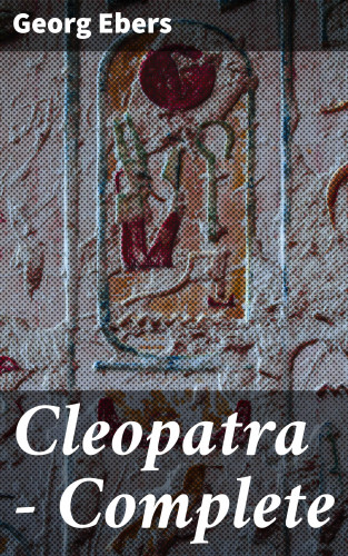 Georg Ebers: Cleopatra — Complete