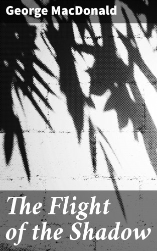 George MacDonald: The Flight of the Shadow