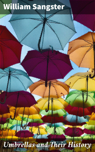 William Sangster: Umbrellas and Their History