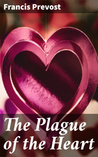 Francis Prevost: The Plague of the Heart
