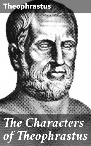 Theophrastus: The Characters of Theophrastus