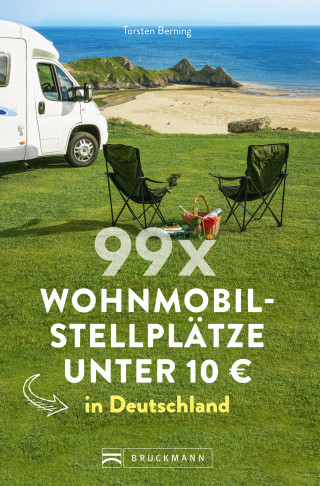 Torsten Berning: 99 x Wohnmobilstellplätze unter 10 € in Deutschland.