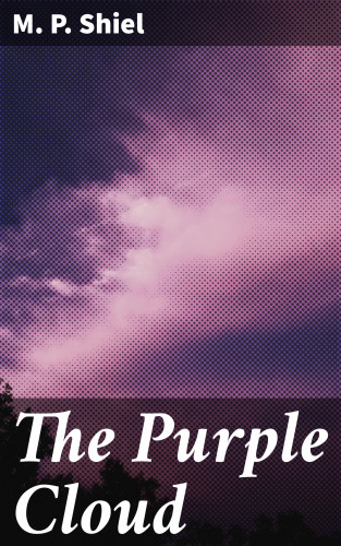 M. P. Shiel: The Purple Cloud