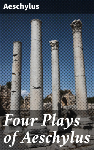 Aeschylus: Four Plays of Aeschylus