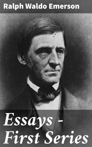 Ralph Waldo Emerson: Essays — First Series