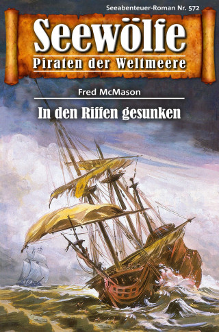 Fred McMason: Seewölfe - Piraten der Weltmeere 572