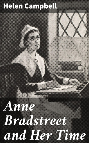 Helen Campbell: Anne Bradstreet and Her Time