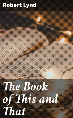 Robert Lynd: The Book of This and That
