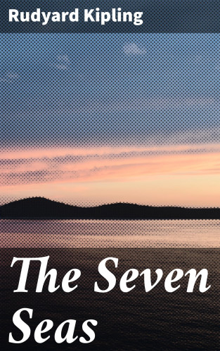 Rudyard Kipling: The Seven Seas
