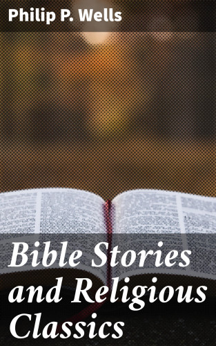 Philip P. Wells: Bible Stories and Religious Classics