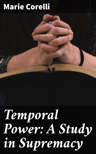 Marie Corelli: Temporal Power: A Study in Supremacy