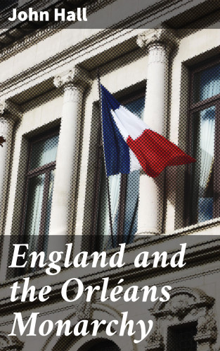 John Hall: England and the Orléans Monarchy