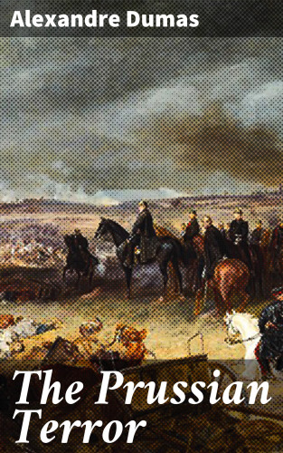 Alexandre Dumas: The Prussian Terror