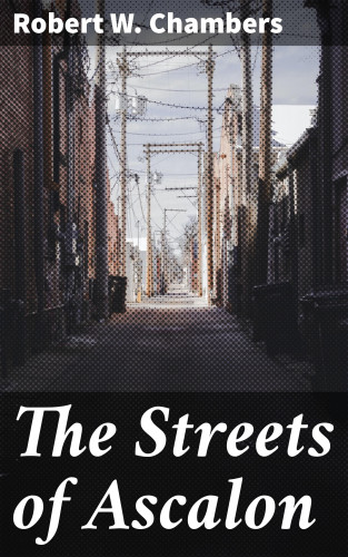 Robert W. Chambers: The Streets of Ascalon