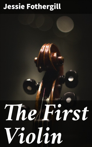 Jessie Fothergill: The First Violin
