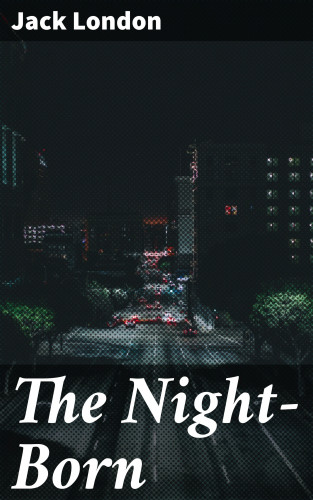 Jack London: The Night-Born