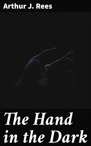 Arthur J. Rees: The Hand in the Dark
