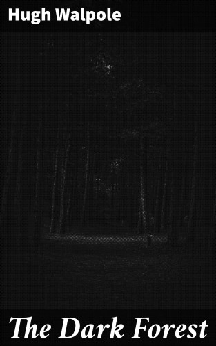 Hugh Walpole: The Dark Forest