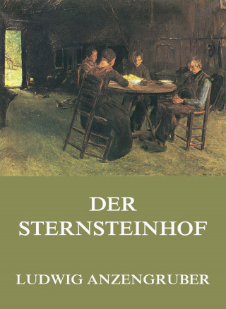 Ludwig Anzengruber: Der Sternsteinhof