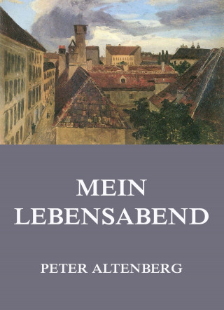 Peter Altenberg: Mein Lebensabend