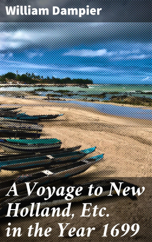 William Dampier: A Voyage to New Holland, Etc. in the Year 1699