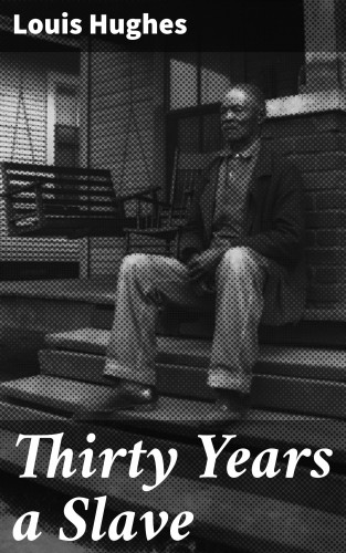 Louis Hughes: Thirty Years a Slave