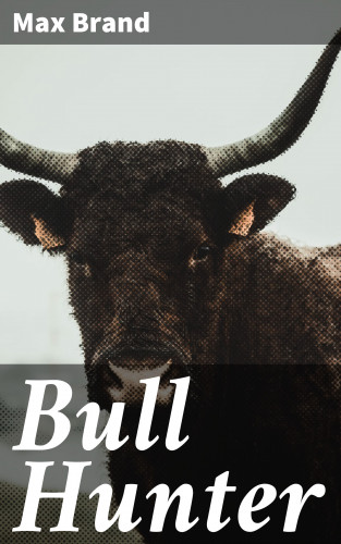 Max Brand: Bull Hunter