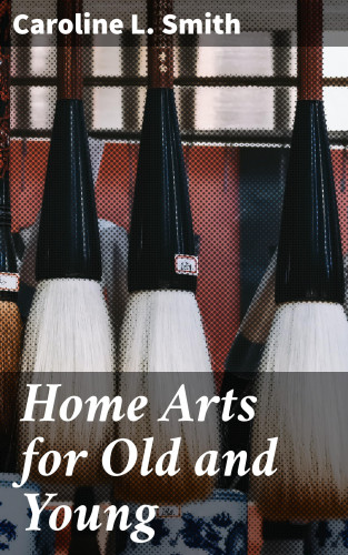 Caroline L. Smith: Home Arts for Old and Young