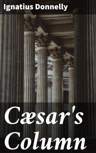 Ignatius Donnelly: Cæsar's Column