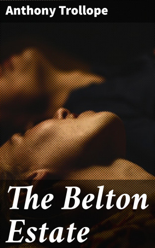 Anthony Trollope: The Belton Estate