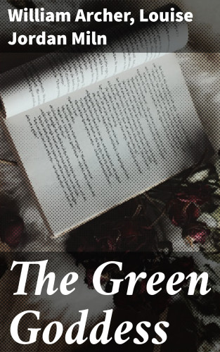 William Archer, Louise Jordan Miln: The Green Goddess