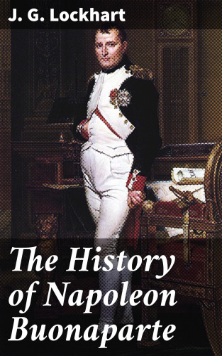 J. G. Lockhart: The History of Napoleon Buonaparte
