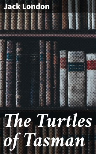 Jack London: The Turtles of Tasman