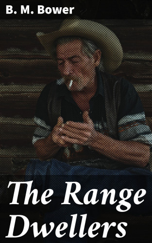 B. M. Bower: The Range Dwellers