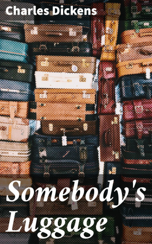 Charles Dickens: Somebody's Luggage